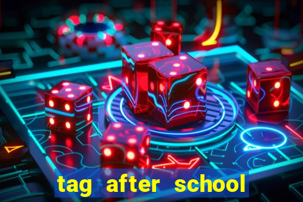 tag after school apk download